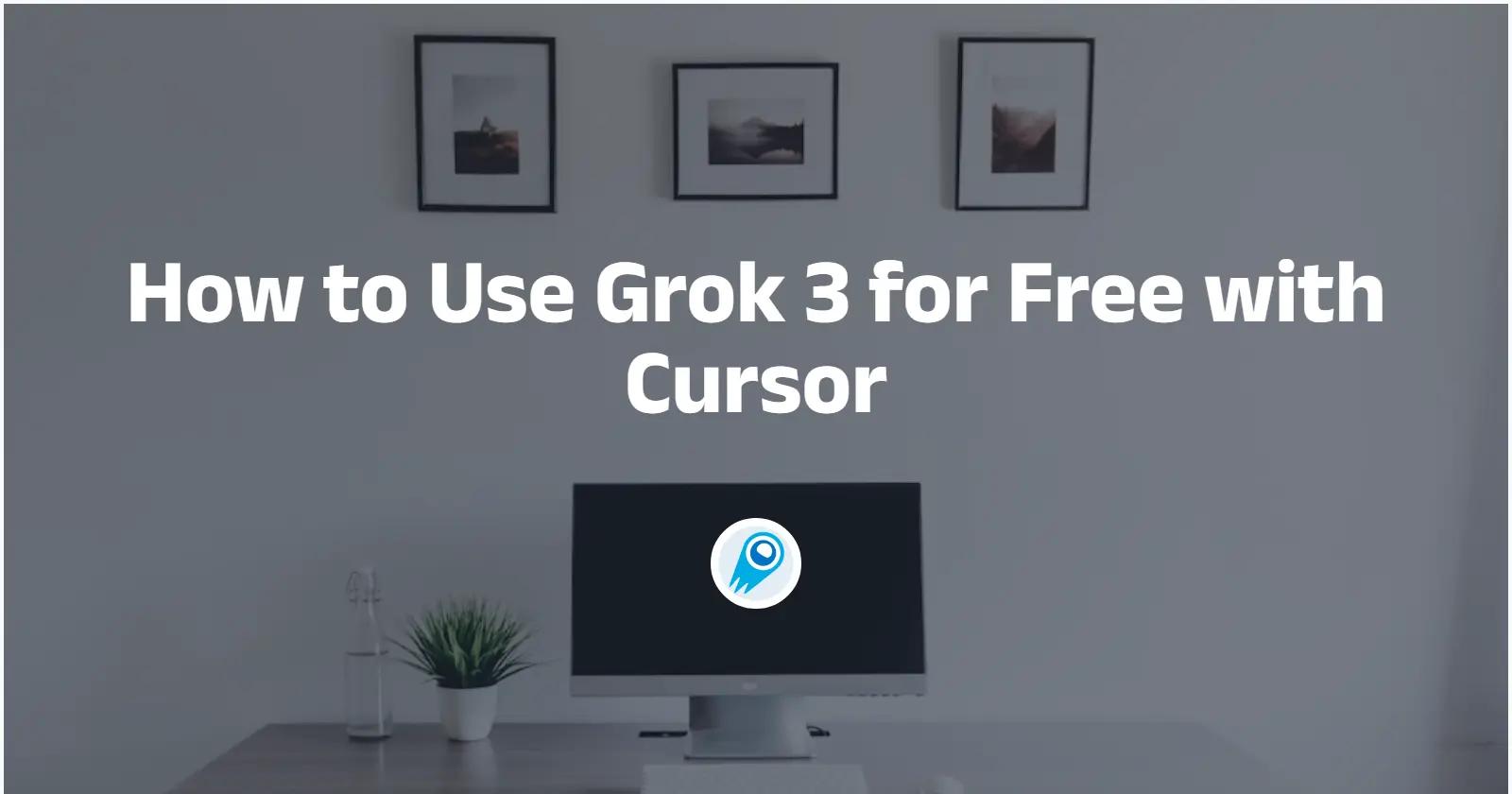 How to Use Grok 3 for Free with Cursor