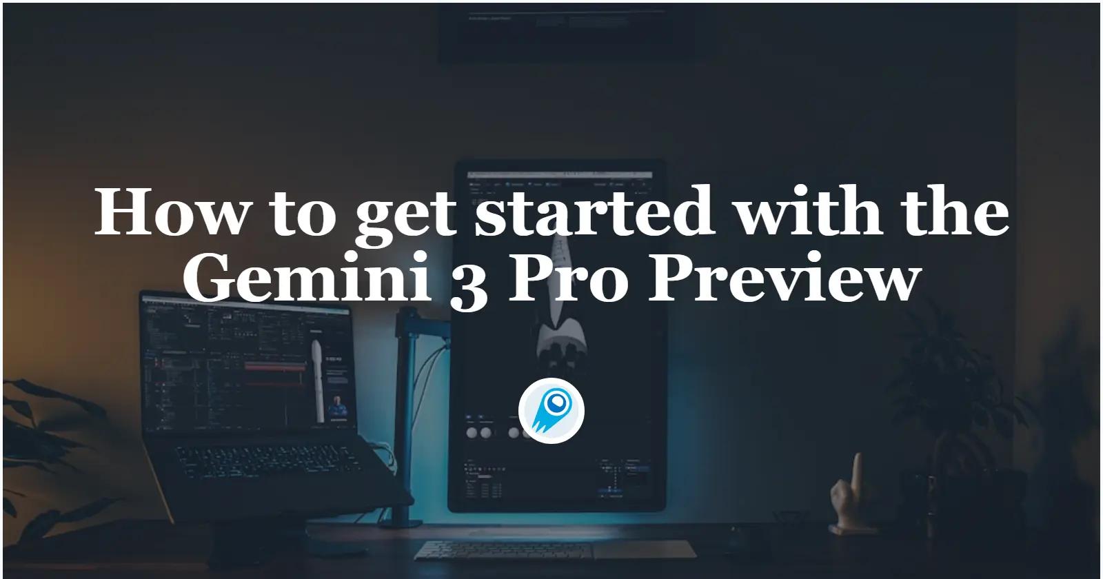 How to get started with the Gemini 3 Pro Preview